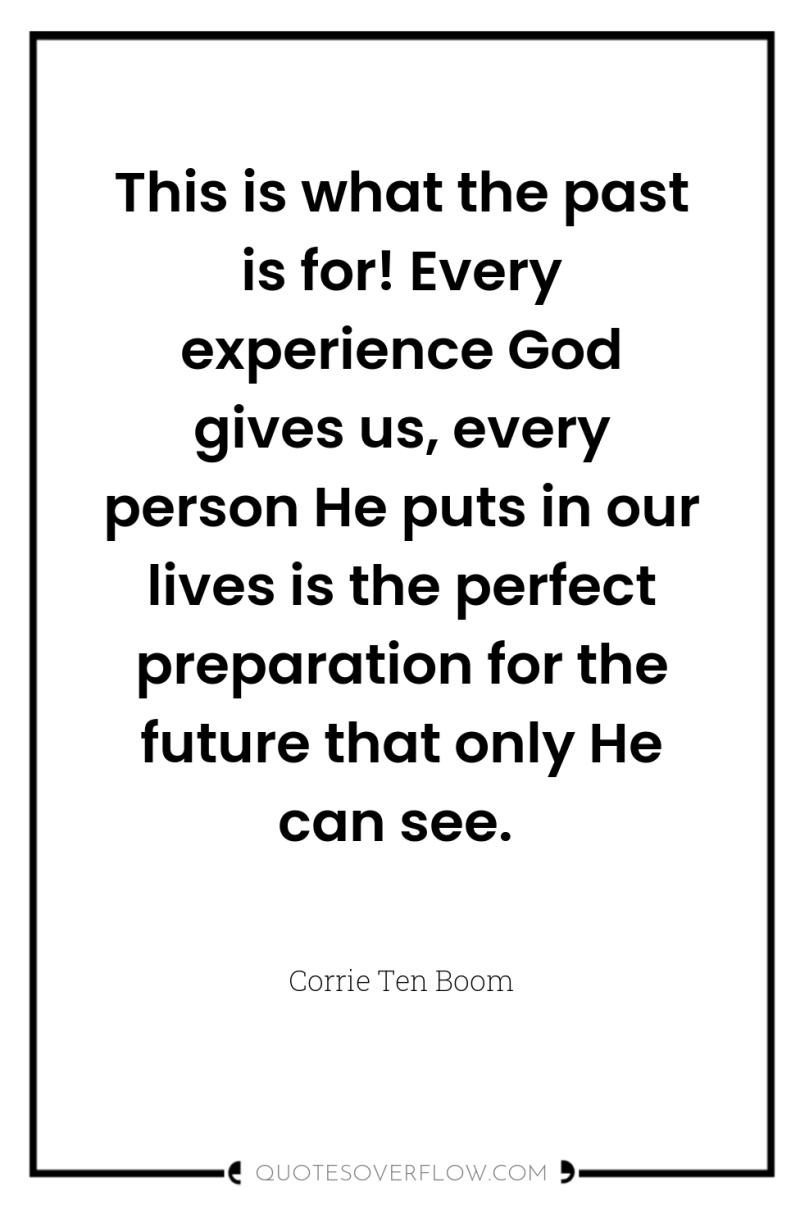 This is what the past is for! Every experience God...