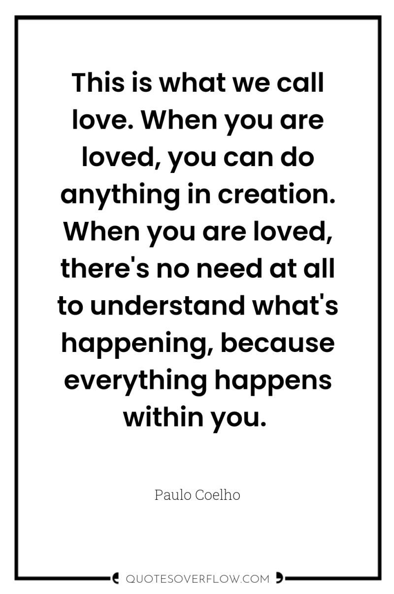 This is what we call love. When you are loved,...