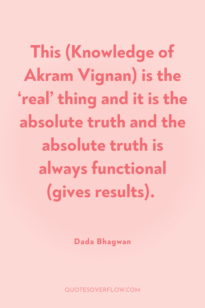 This (Knowledge of Akram Vignan) is the ‘real’ thing and...