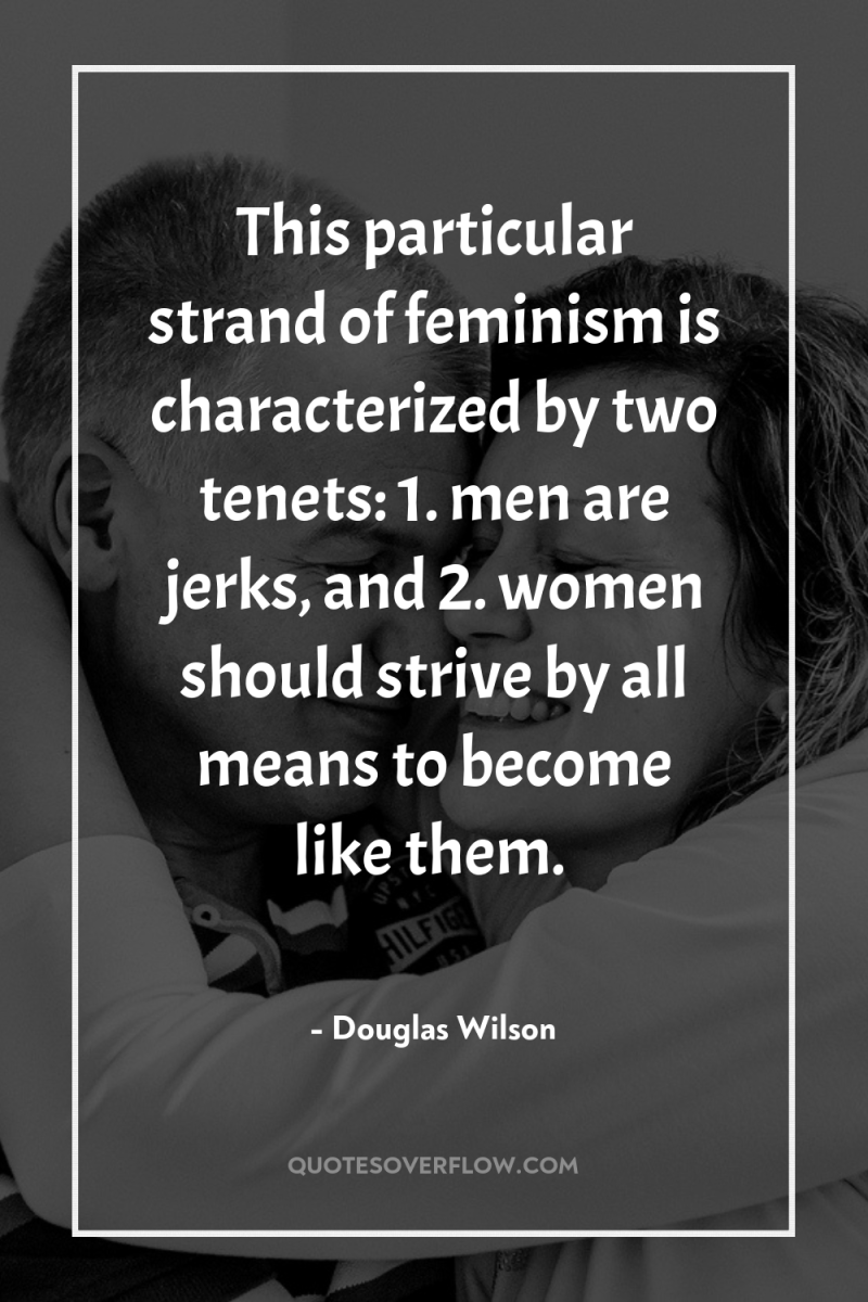 This particular strand of feminism is characterized by two tenets:...