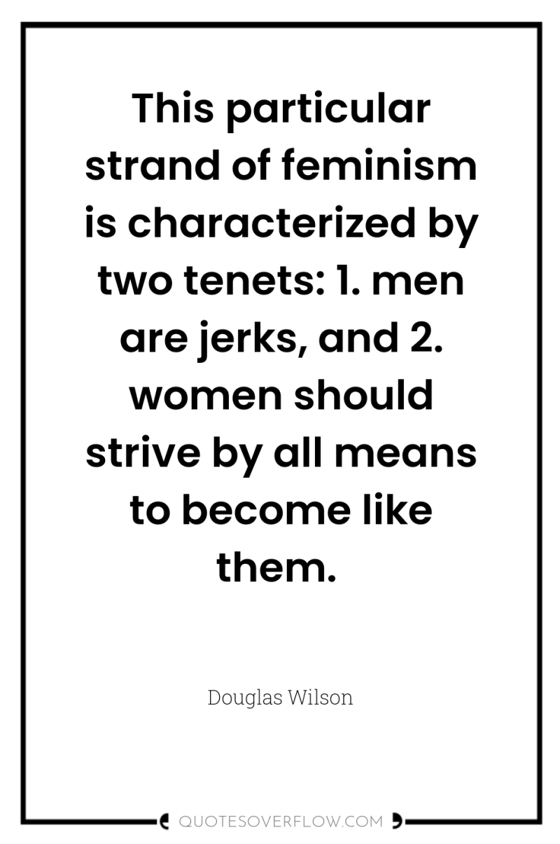 This particular strand of feminism is characterized by two tenets:...