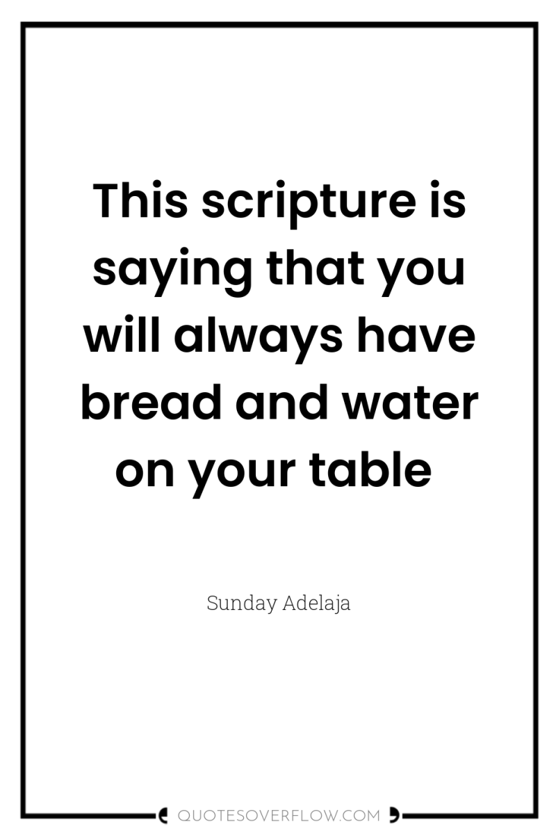 This scripture is saying that you will always have bread...