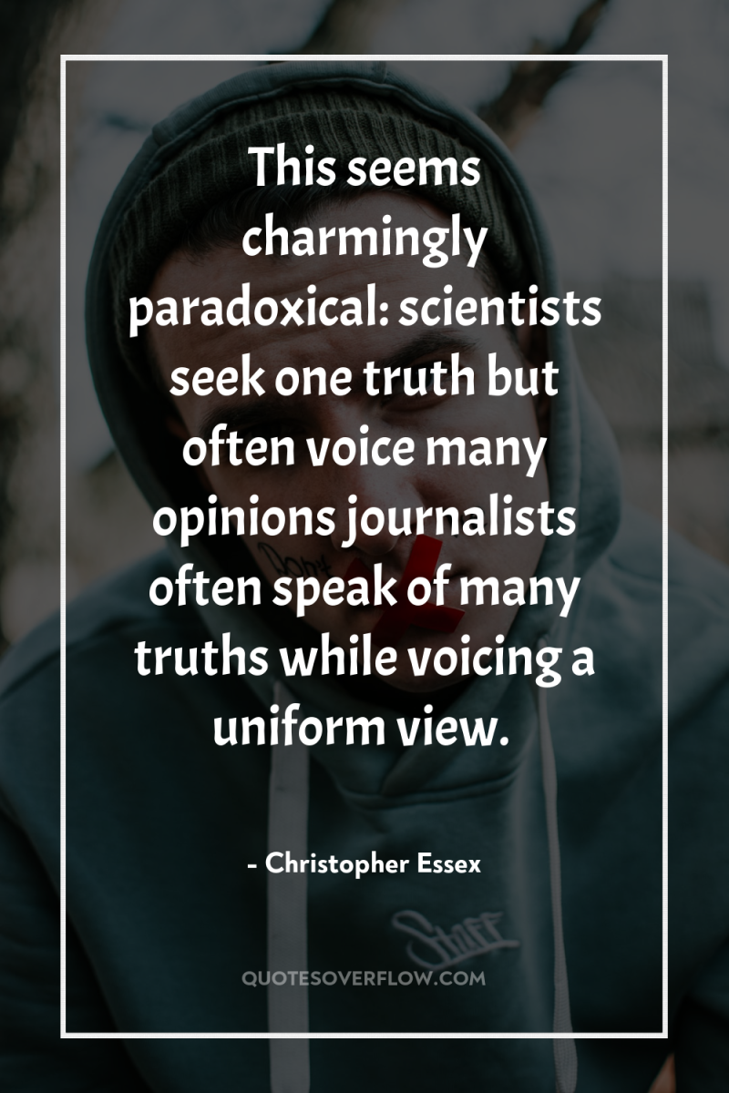 This seems charmingly paradoxical: scientists seek one truth but often...