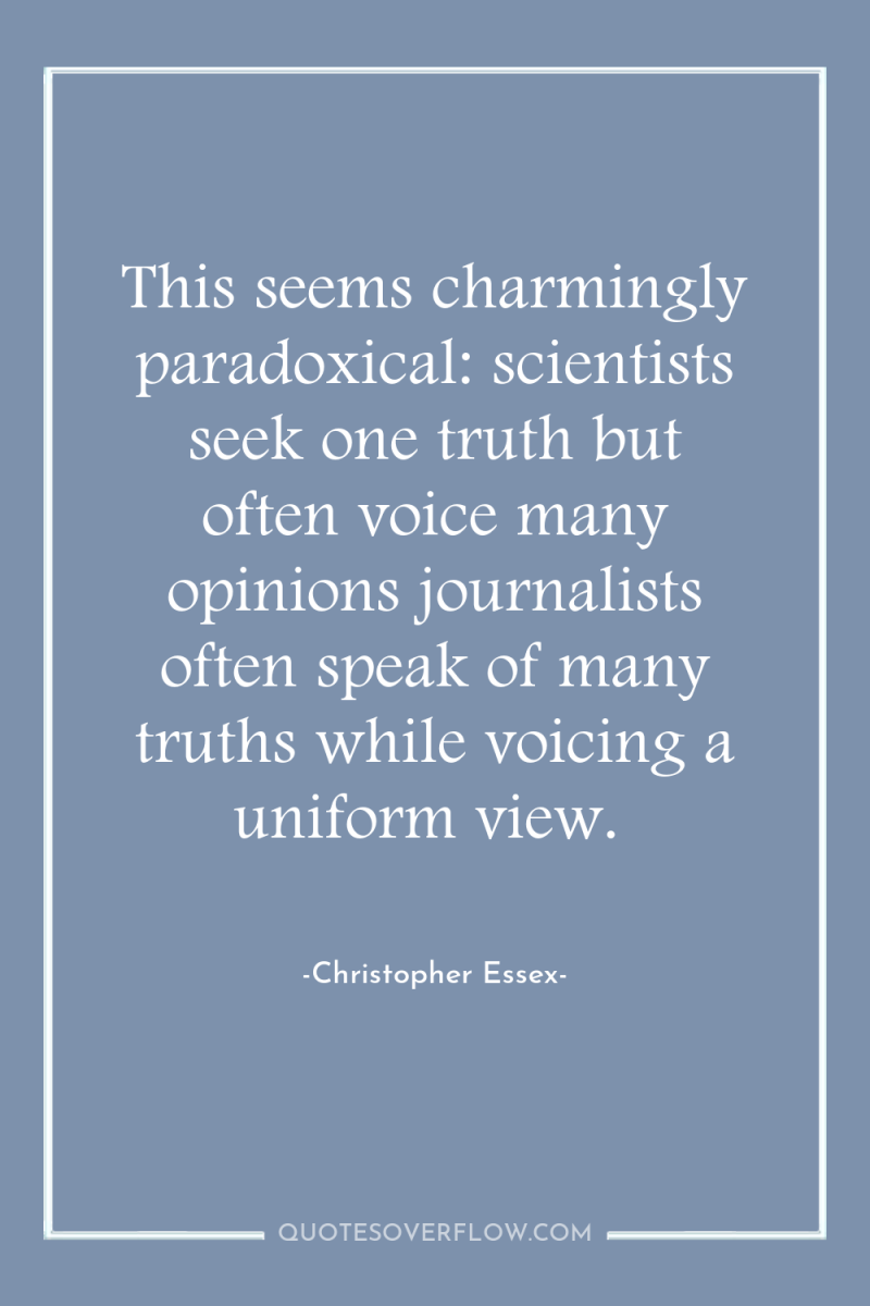 This seems charmingly paradoxical: scientists seek one truth but often...