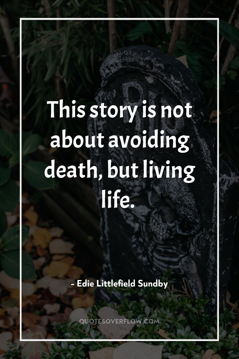 This story is not about avoiding death, but living life. 
