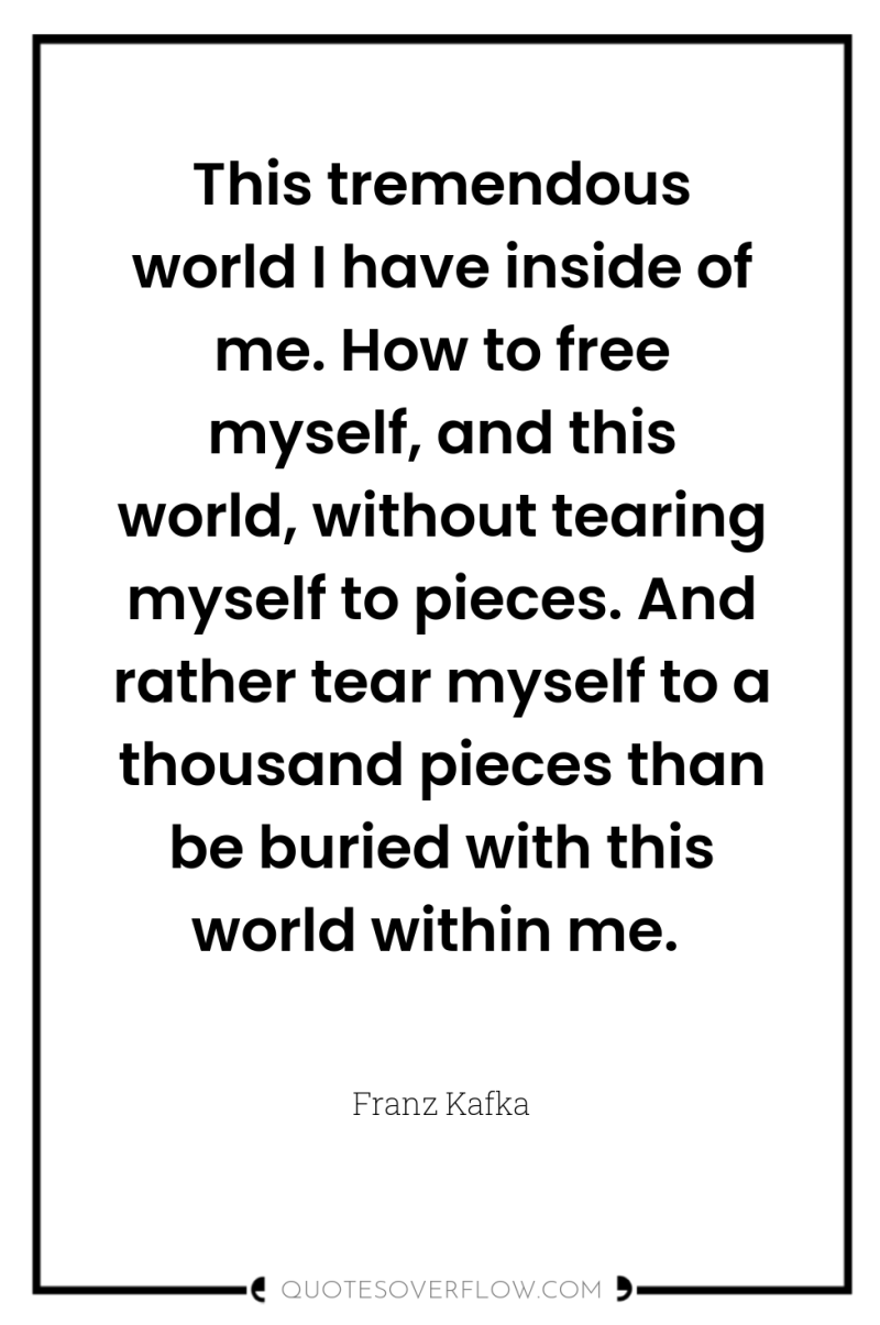 This tremendous world I have inside of me. How to...