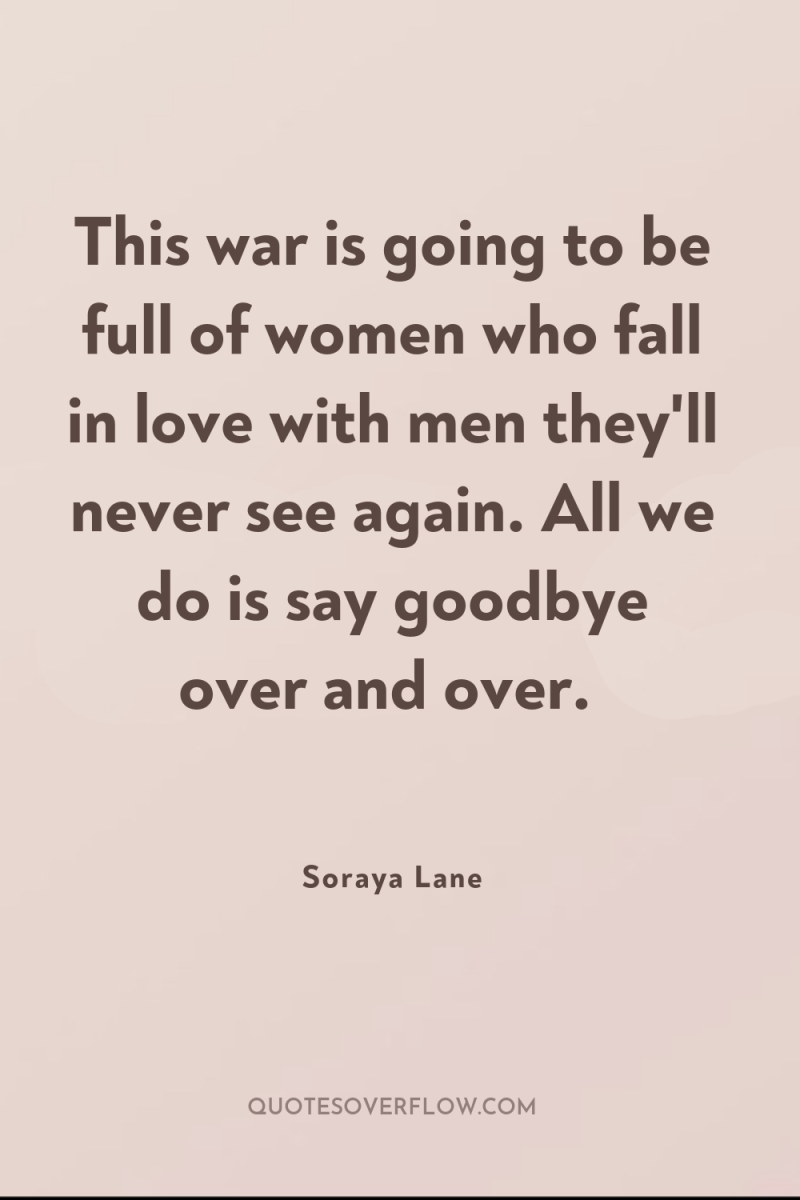 This war is going to be full of women who...