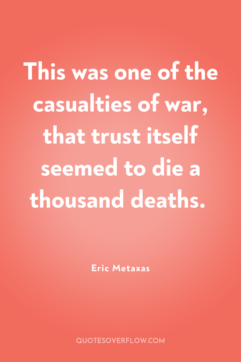 This was one of the casualties of war, that trust...