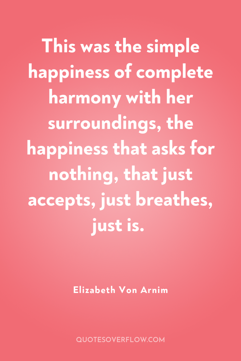 This was the simple happiness of complete harmony with her...