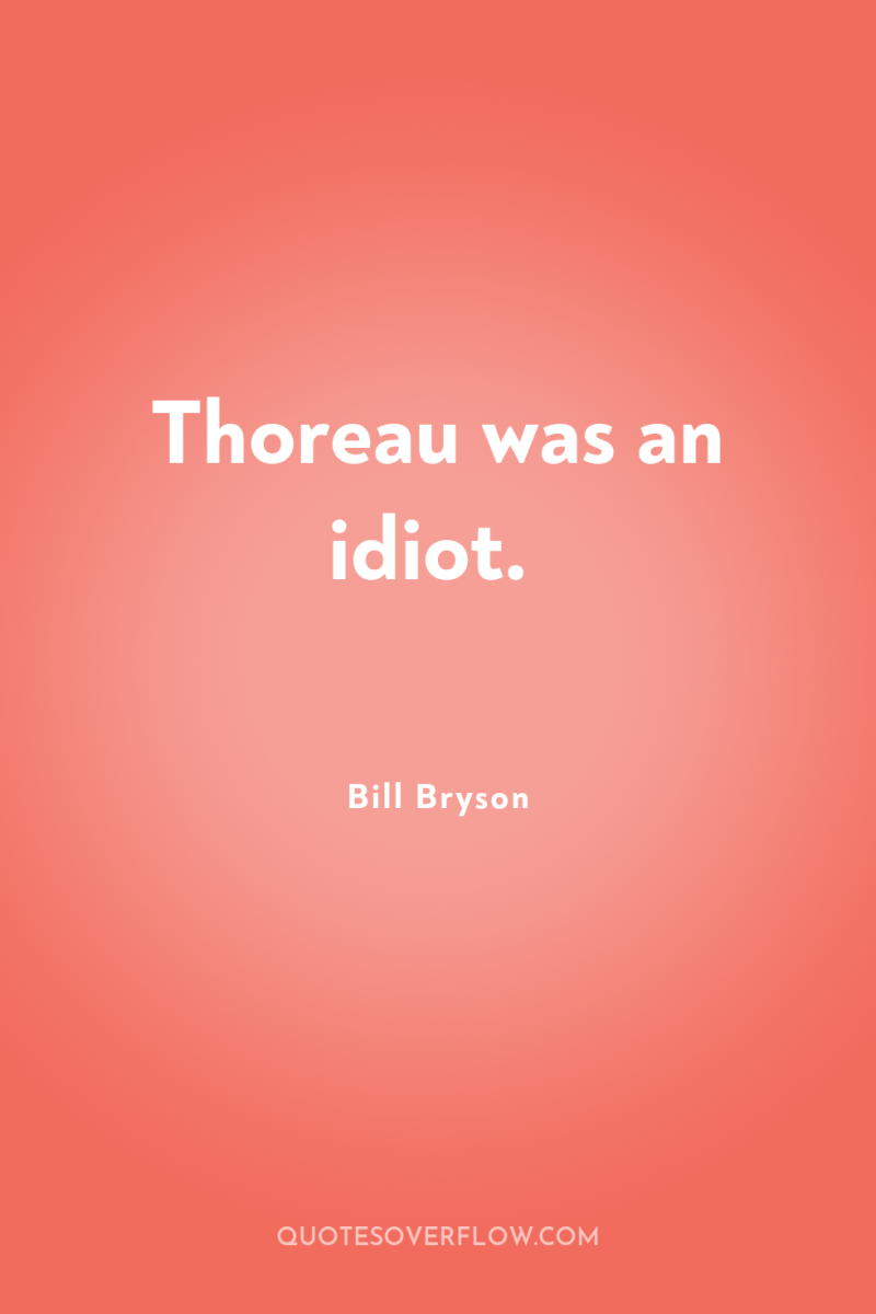 Thoreau was an idiot. 