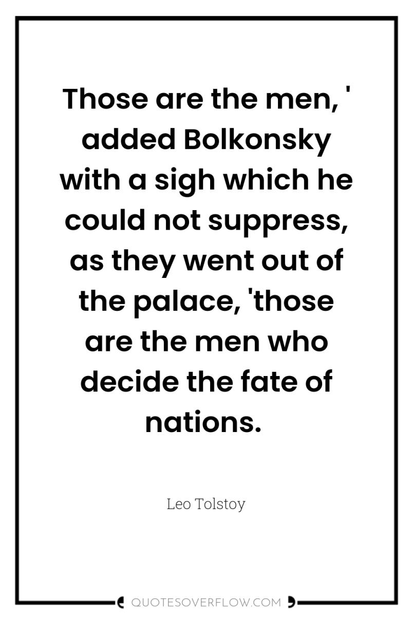 Those are the men, ' added Bolkonsky with a sigh...