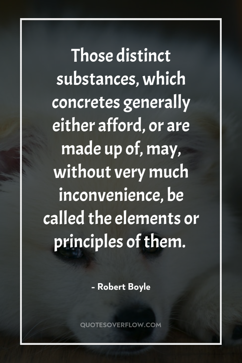 Those distinct substances, which concretes generally either afford, or are...