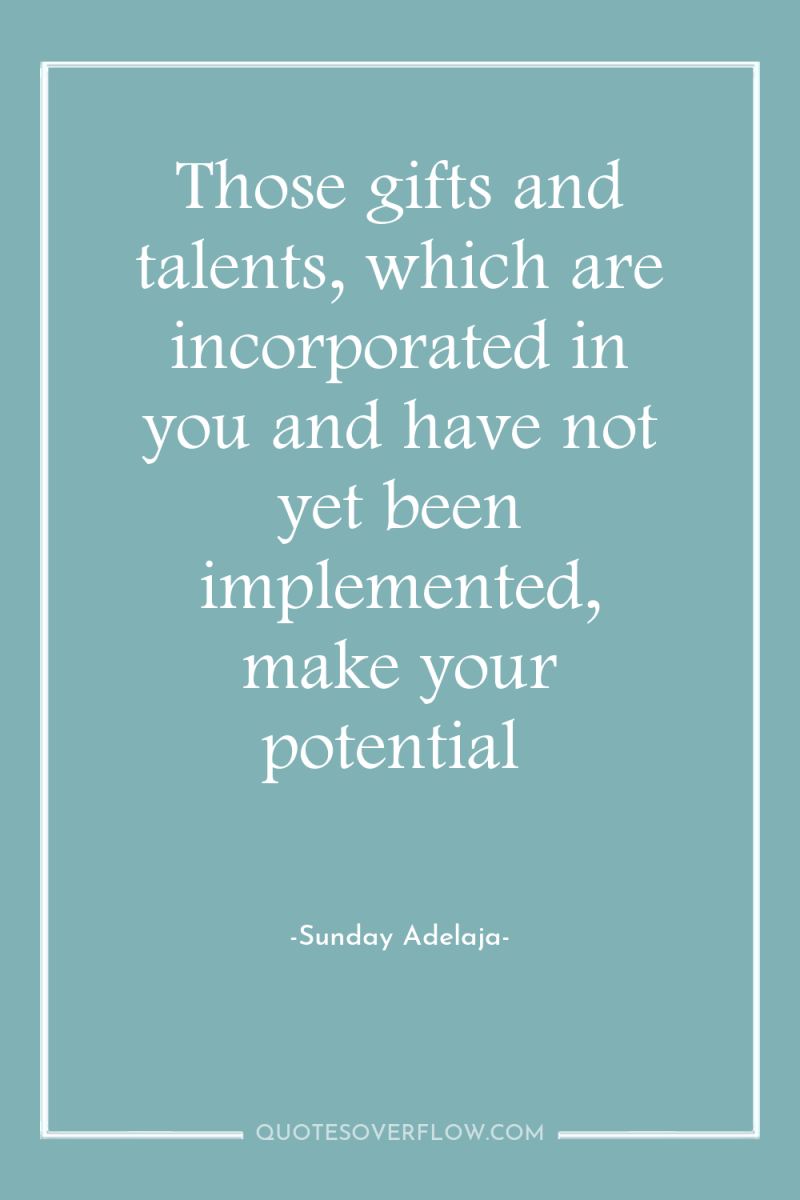 Those gifts and talents, which are incorporated in you and...