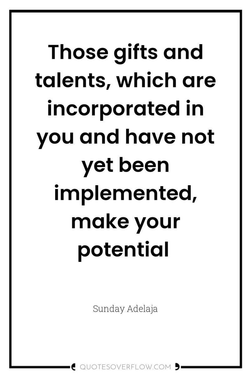Those gifts and talents, which are incorporated in you and...
