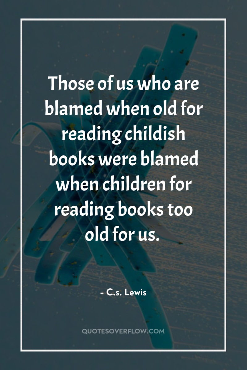 Those of us who are blamed when old for reading...