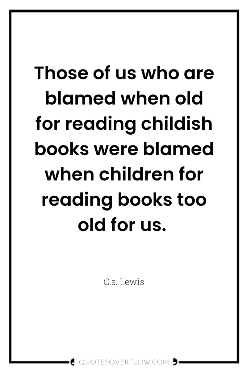 Those of us who are blamed when old for reading...
