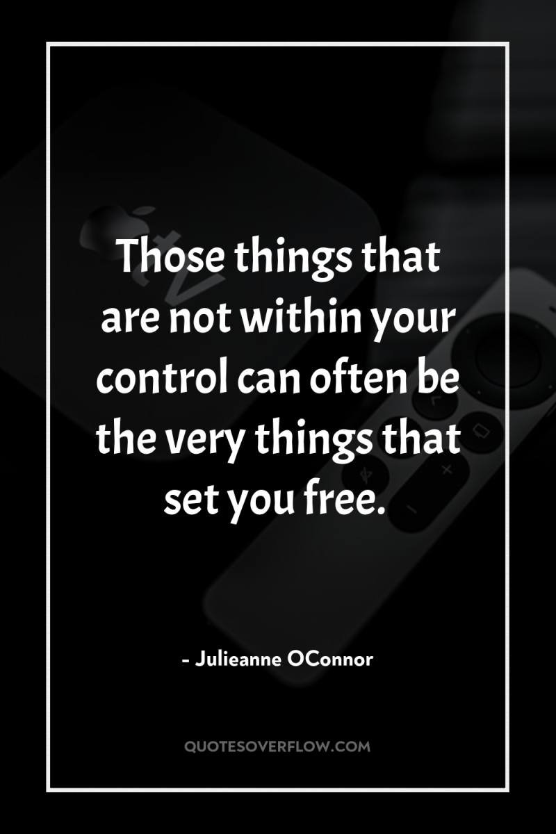 Those things that are not within your control can often...