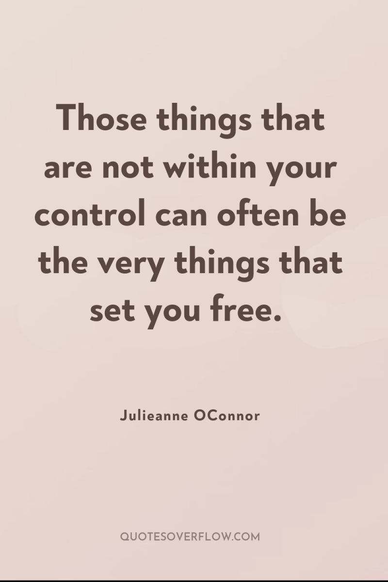 Those things that are not within your control can often...
