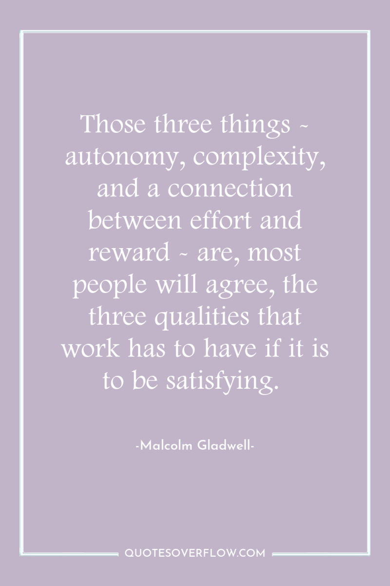 Those three things - autonomy, complexity, and a connection between...