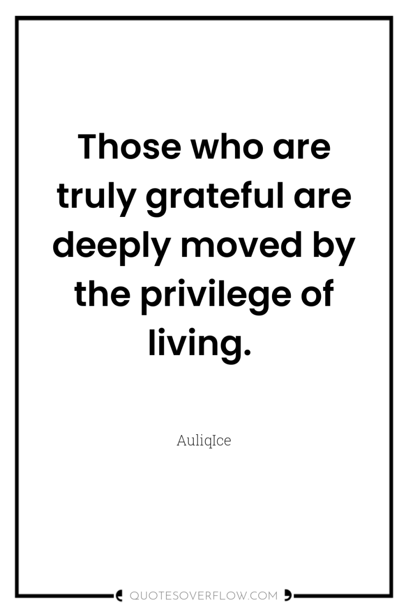 Those who are truly grateful are deeply moved by the...
