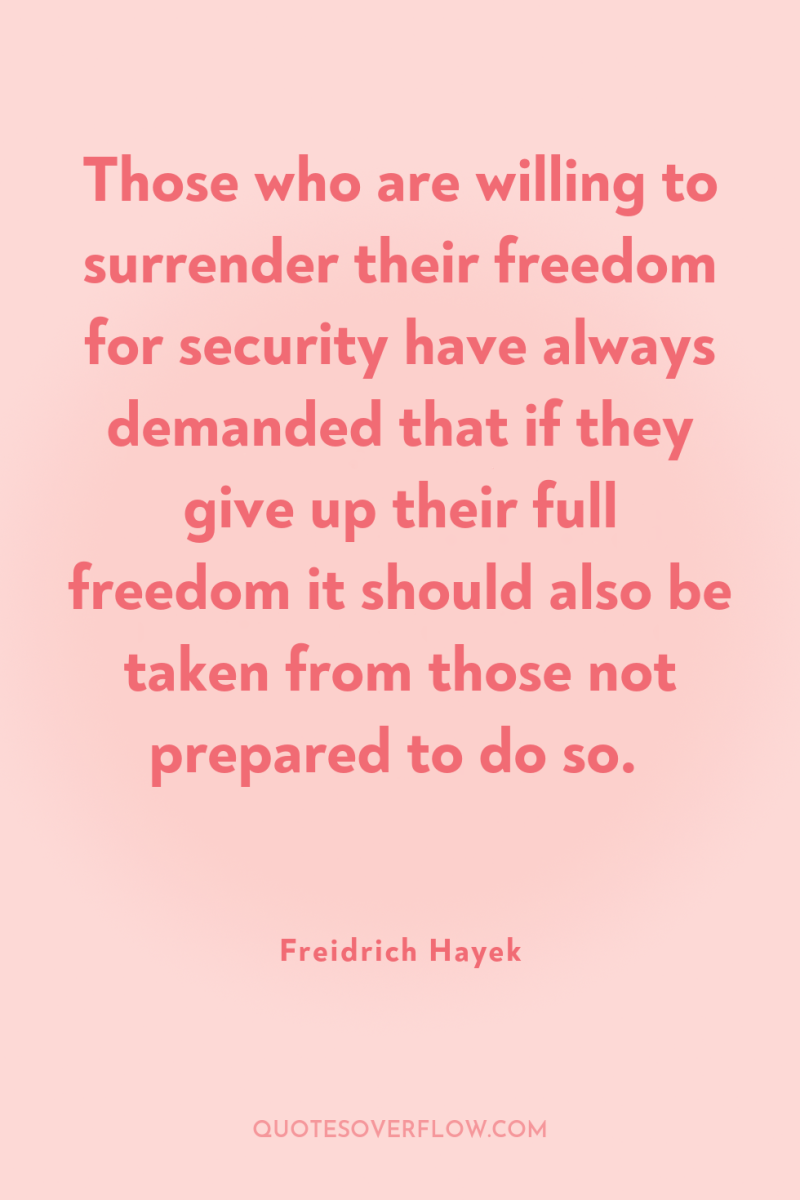 Those who are willing to surrender their freedom for security...
