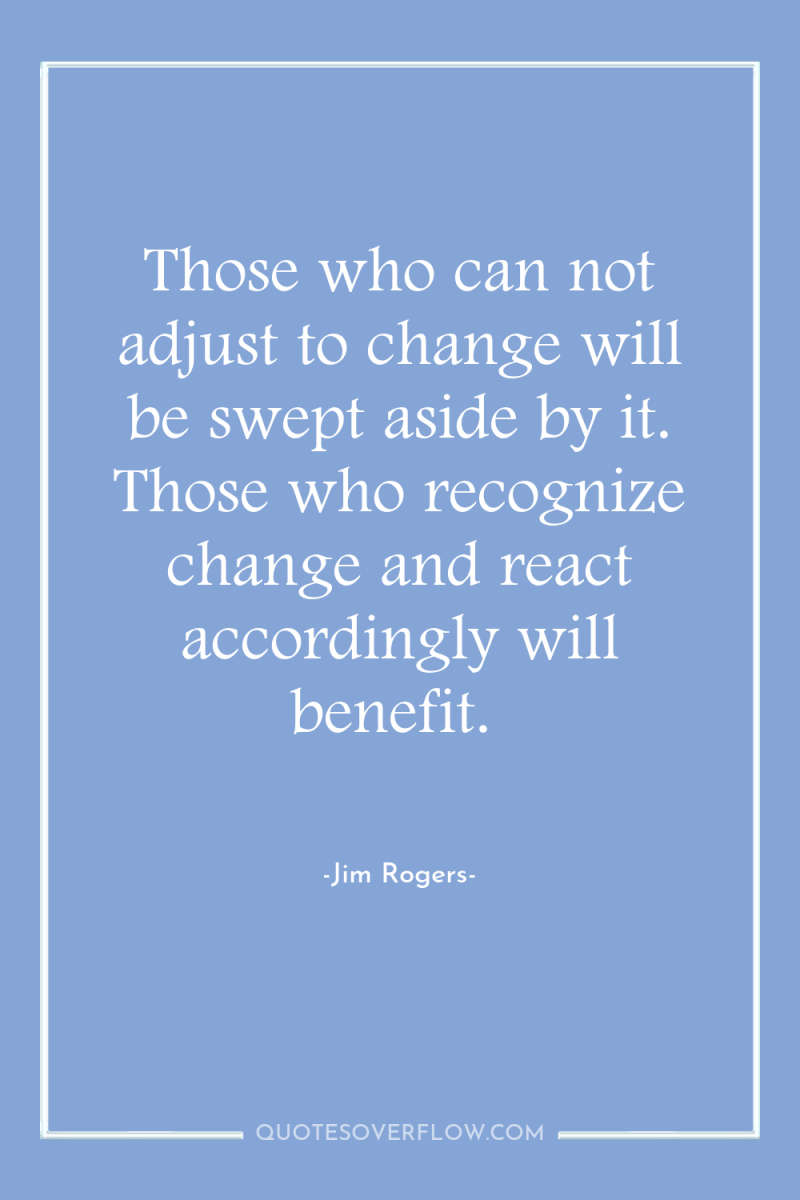 Those who can not adjust to change will be swept...