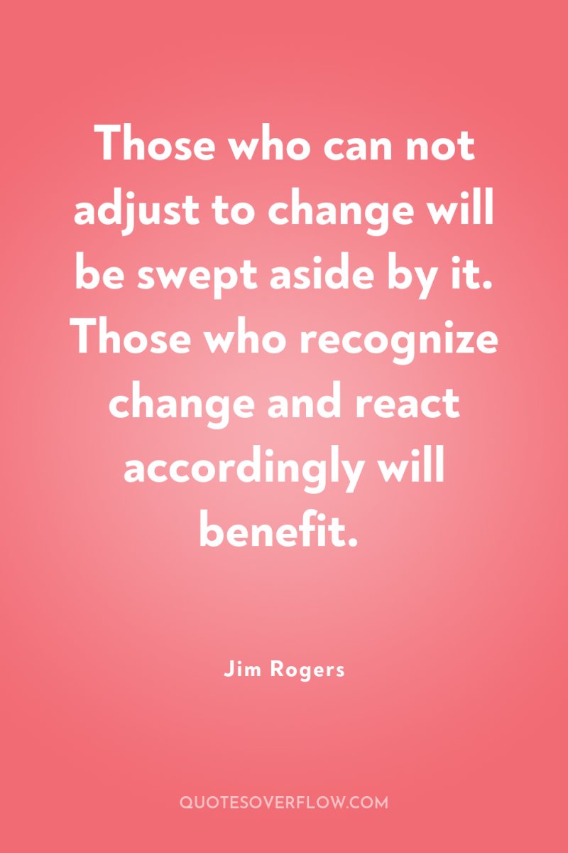 Those who can not adjust to change will be swept...