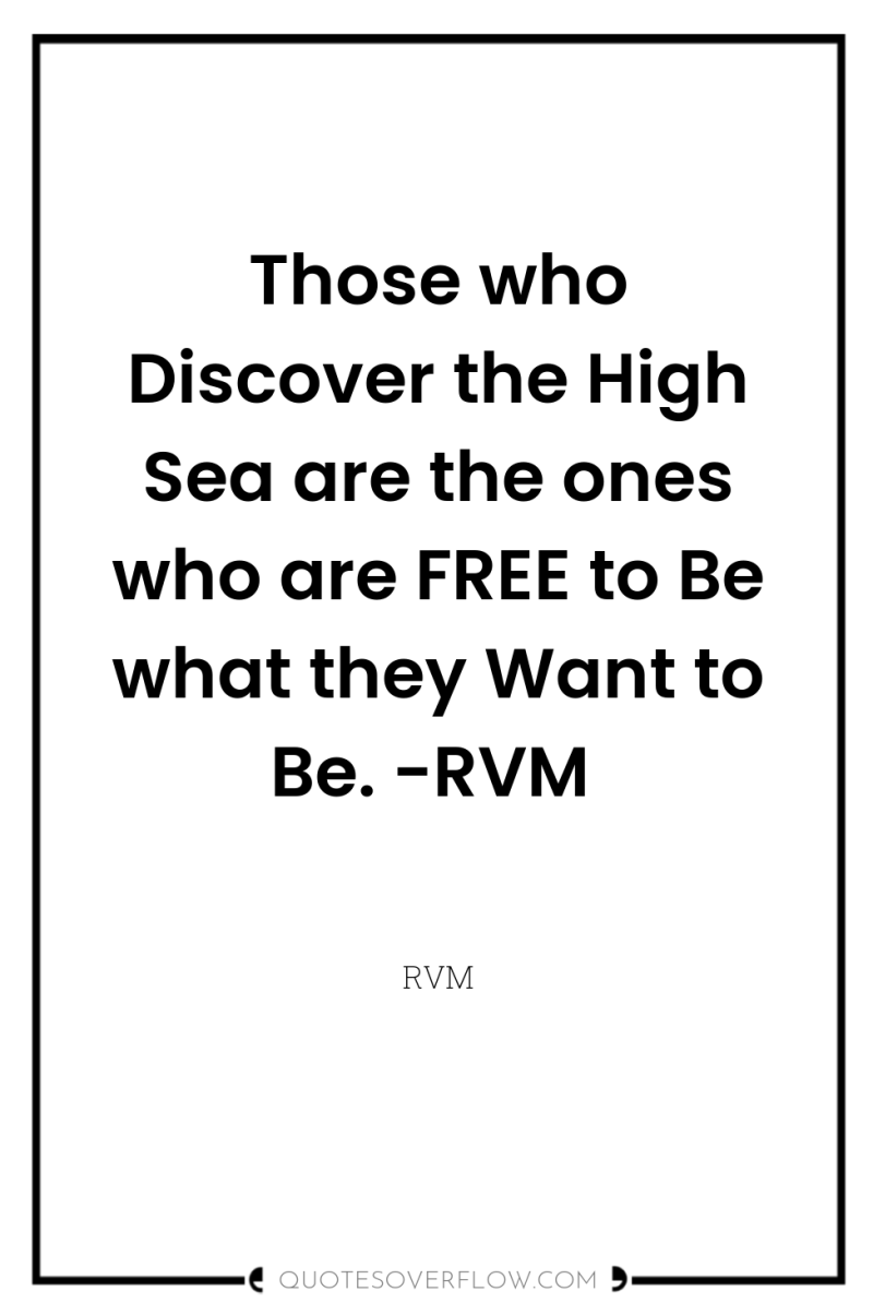 Those who Discover the High Sea are the ones who...