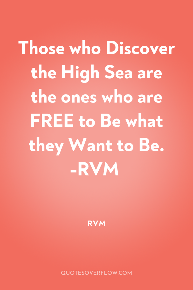 Those who Discover the High Sea are the ones who...
