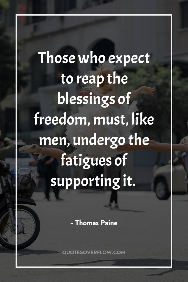 Those who expect to reap the blessings of freedom, must,...