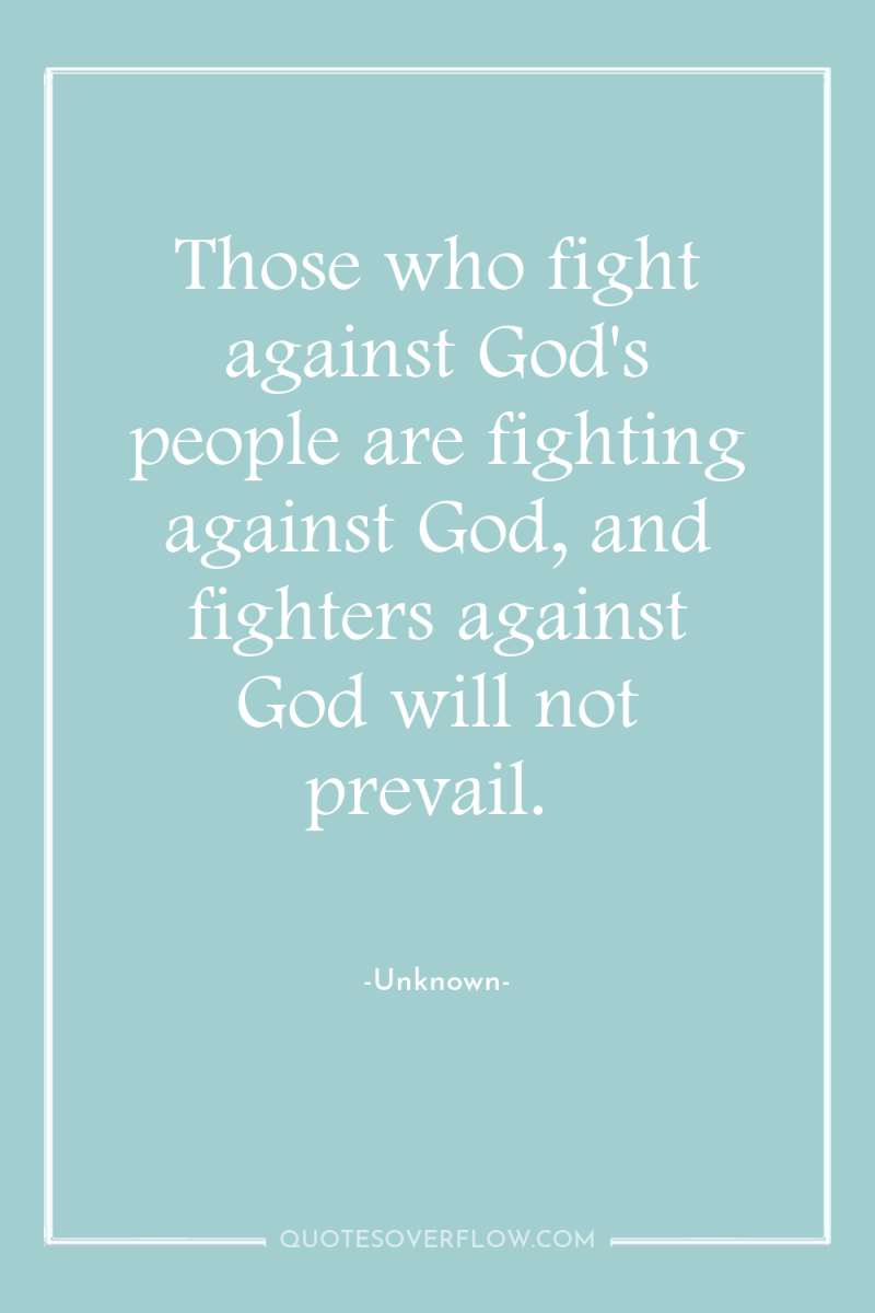 Those who fight against God's people are fighting against God,...