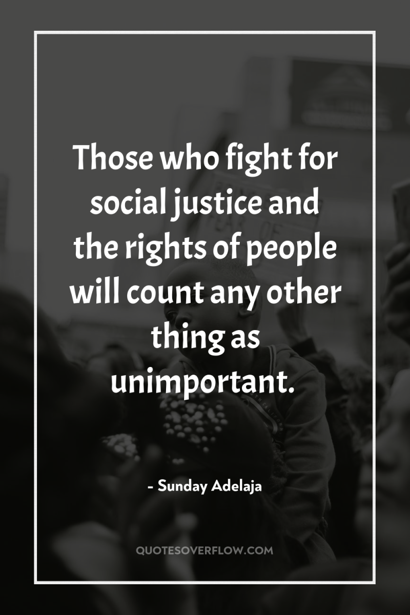 Those who fight for social justice and the rights of...