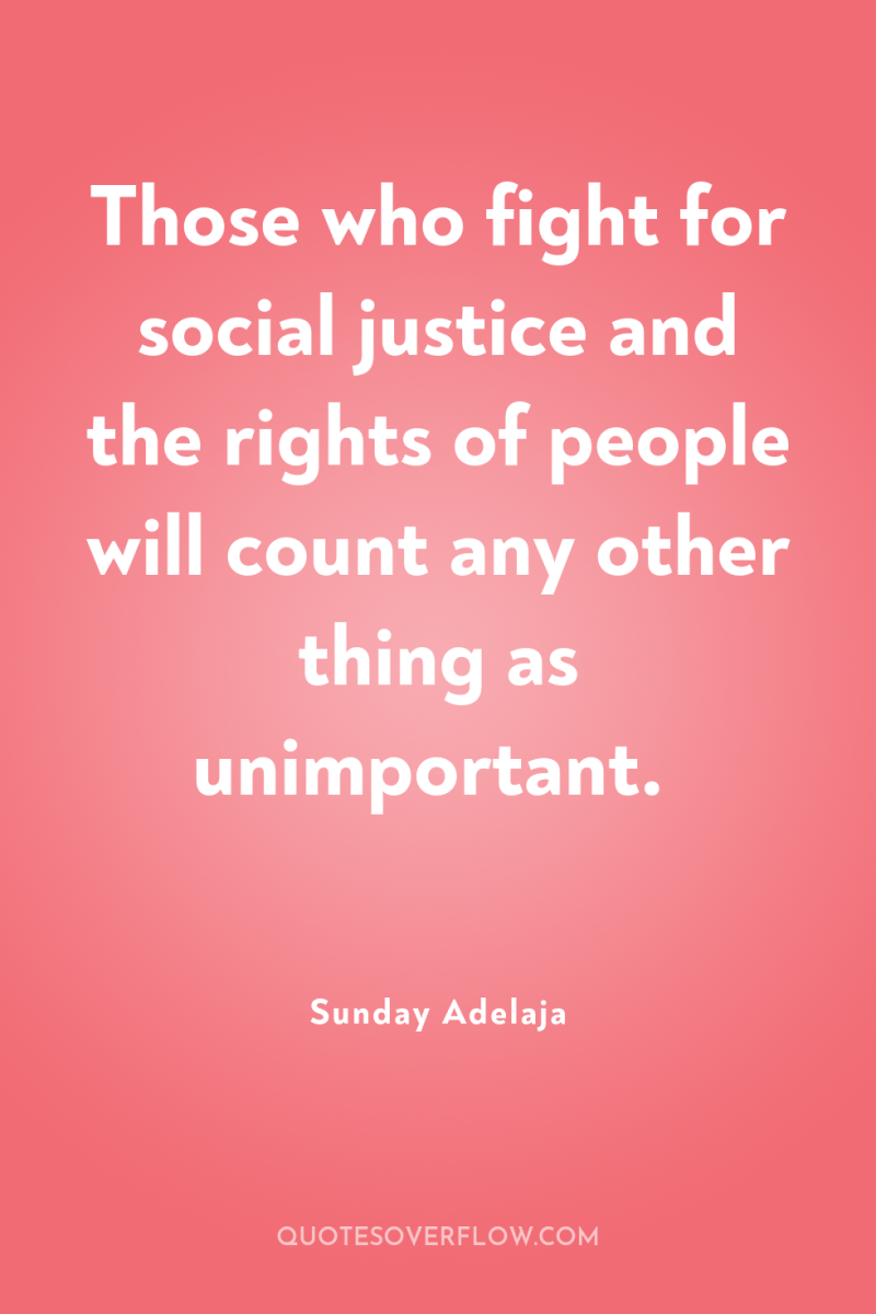 Those who fight for social justice and the rights of...