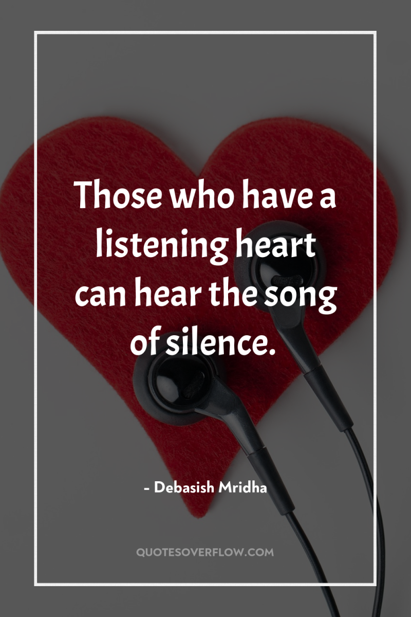 Those who have a listening heart can hear the song...