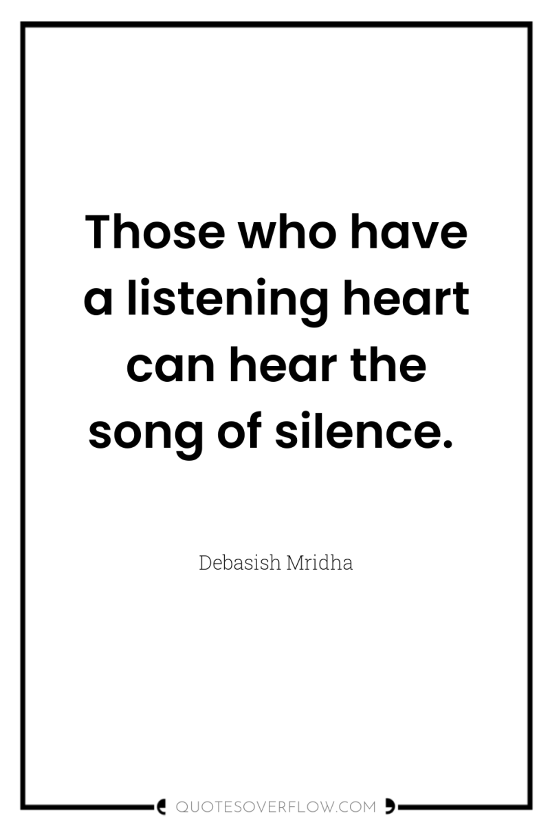 Those who have a listening heart can hear the song...
