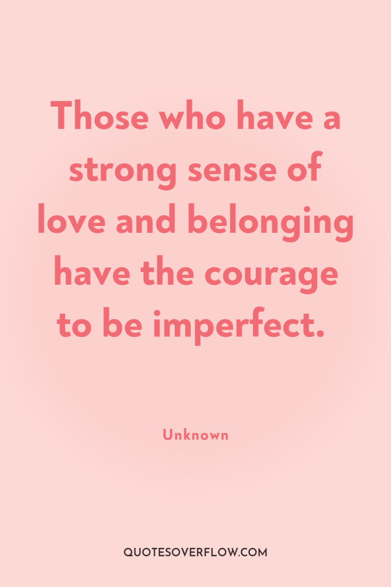 Those who have a strong sense of love and belonging...