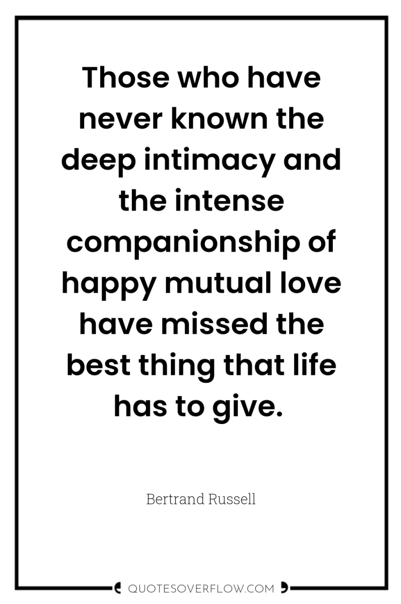 Those who have never known the deep intimacy and the...