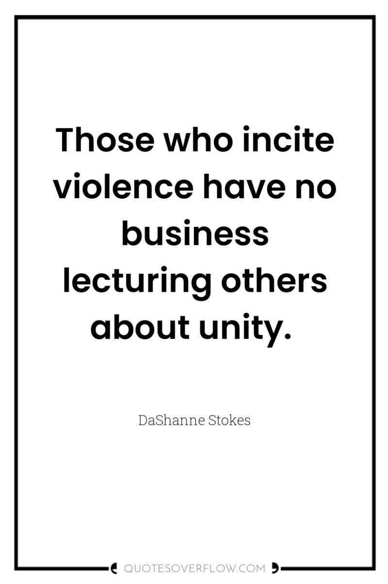 Those who incite violence have no business lecturing others about...