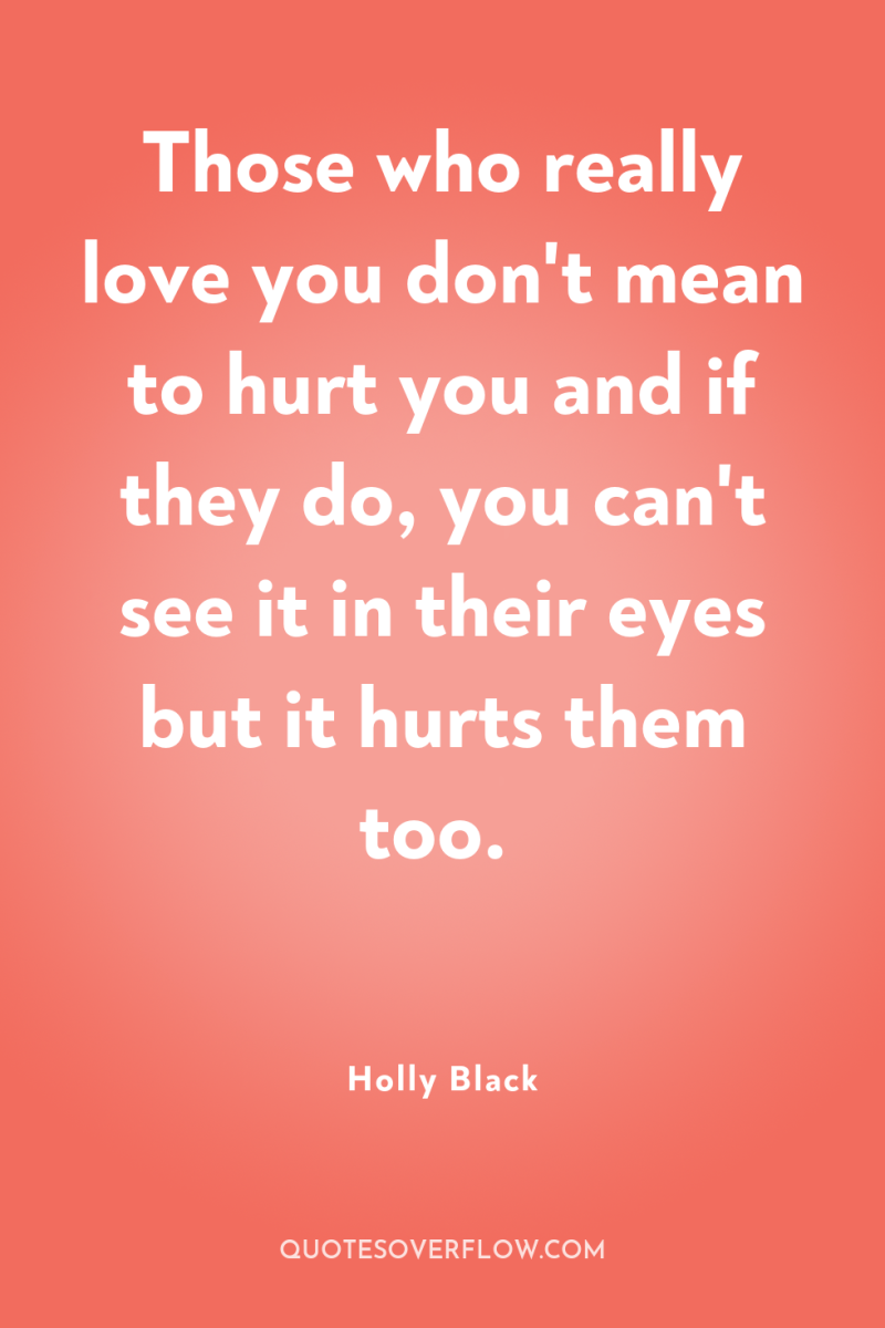 Those who really love you don't mean to hurt you...