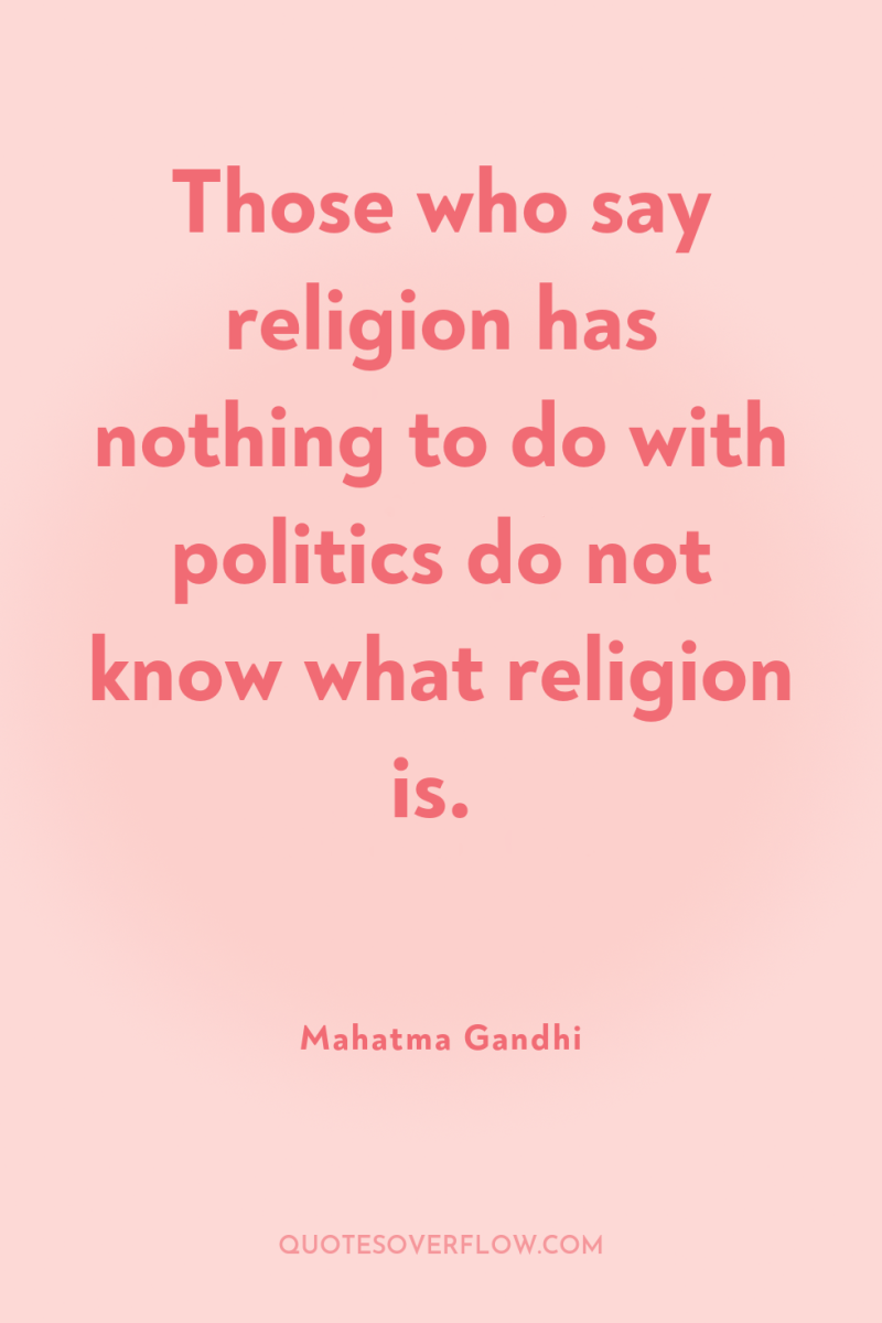 Those who say religion has nothing to do with politics...