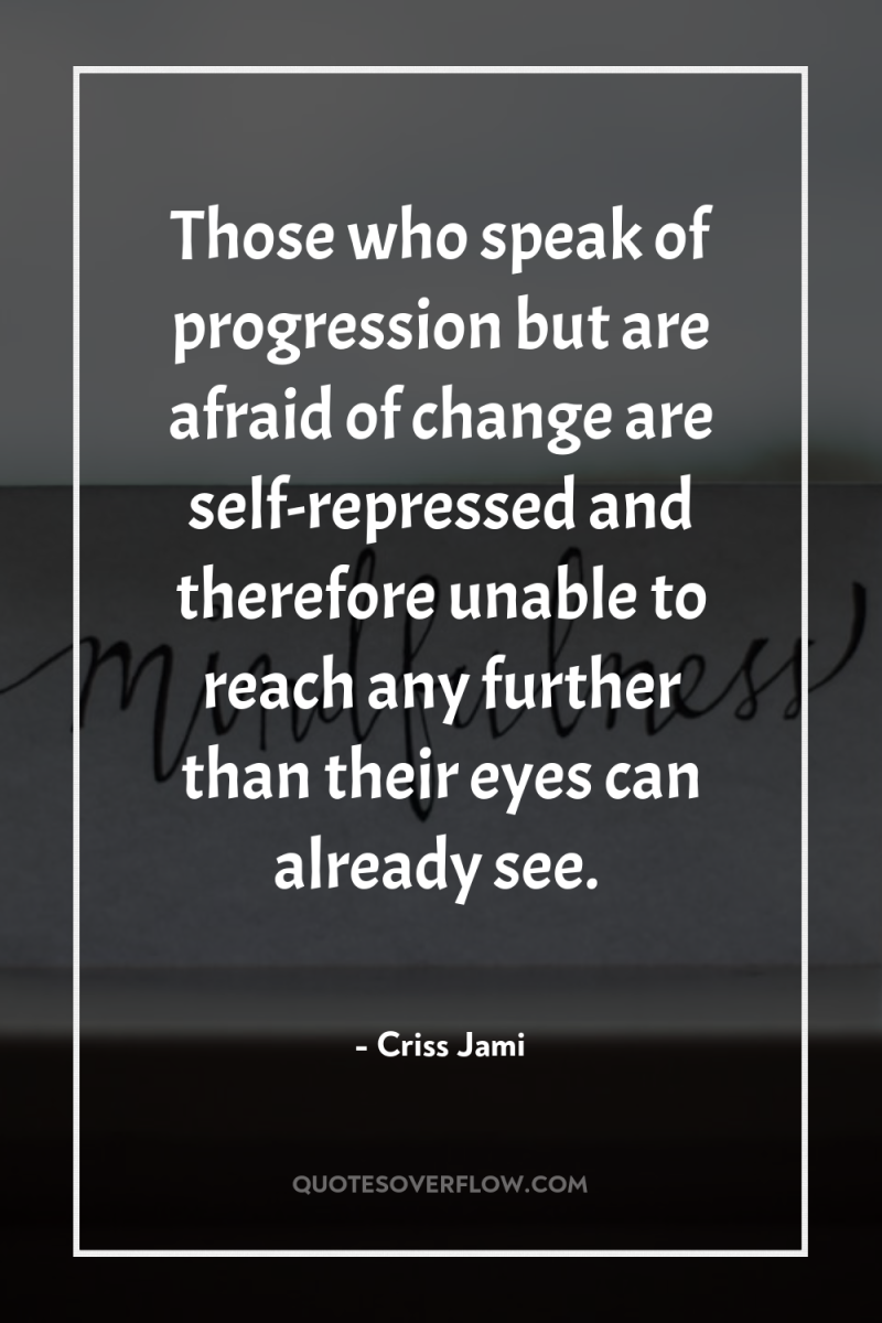 Those who speak of progression but are afraid of change...
