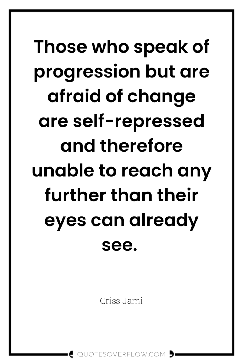 Those who speak of progression but are afraid of change...