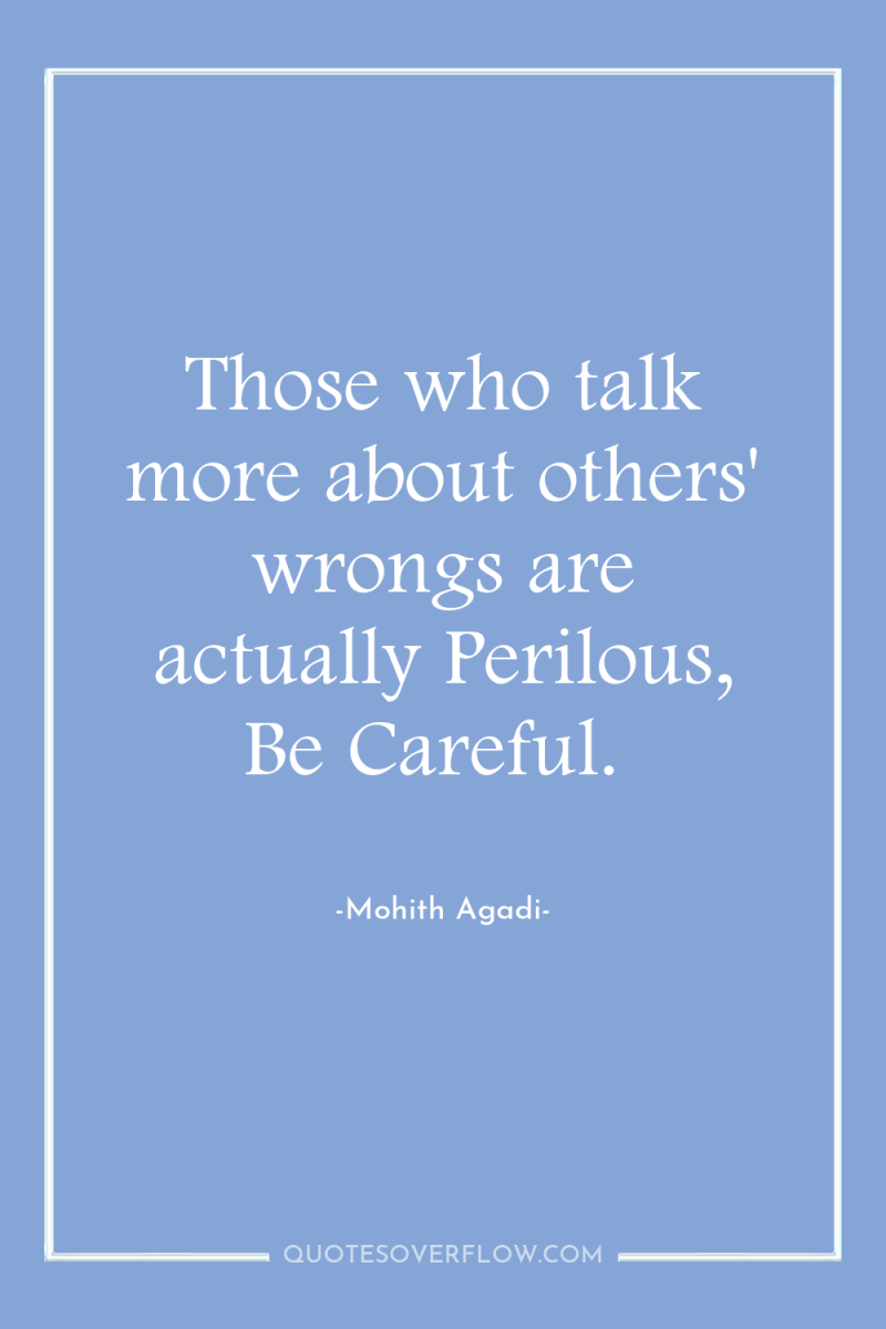 Those who talk more about others' wrongs are actually Perilous,...