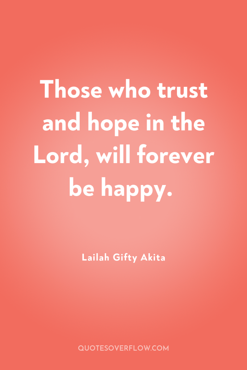 Those who trust and hope in the Lord, will forever...