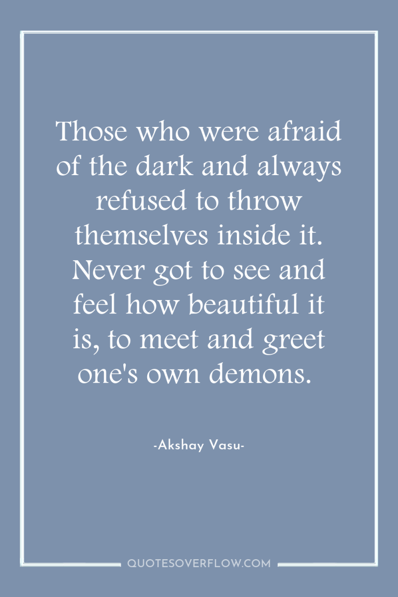 Those who were afraid of the dark and always refused...