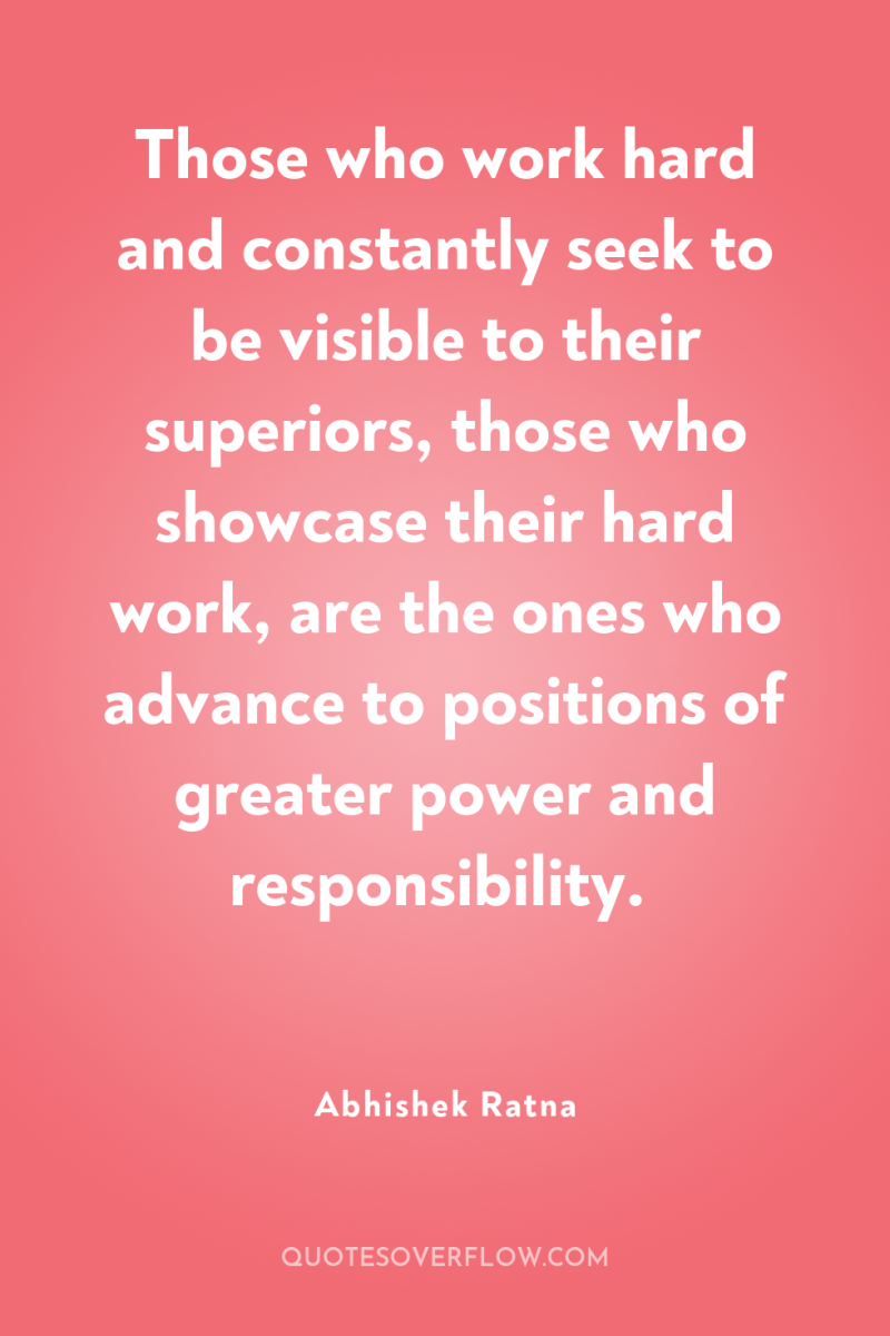 Those who work hard and constantly seek to be visible...