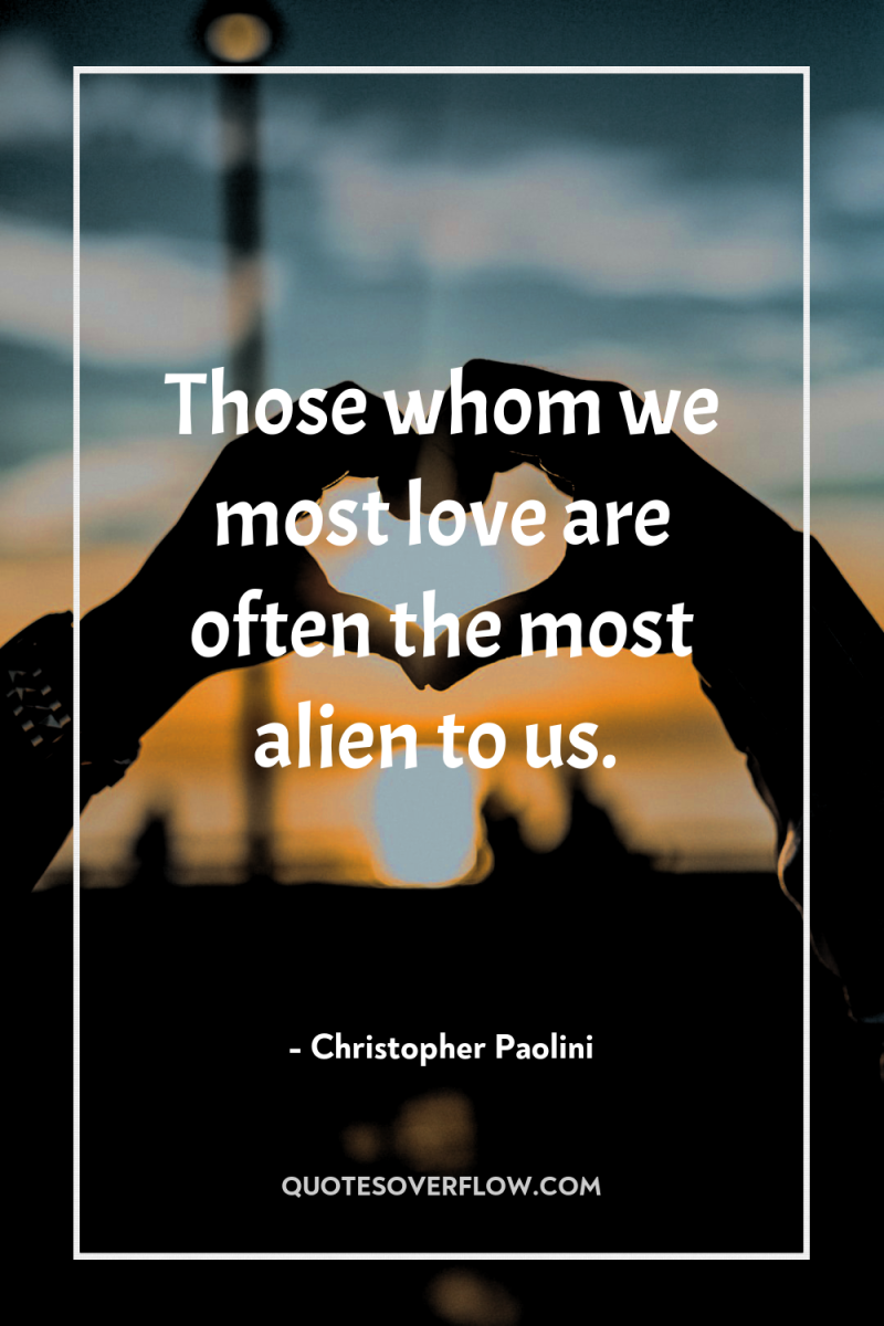 Those whom we most love are often the most alien...