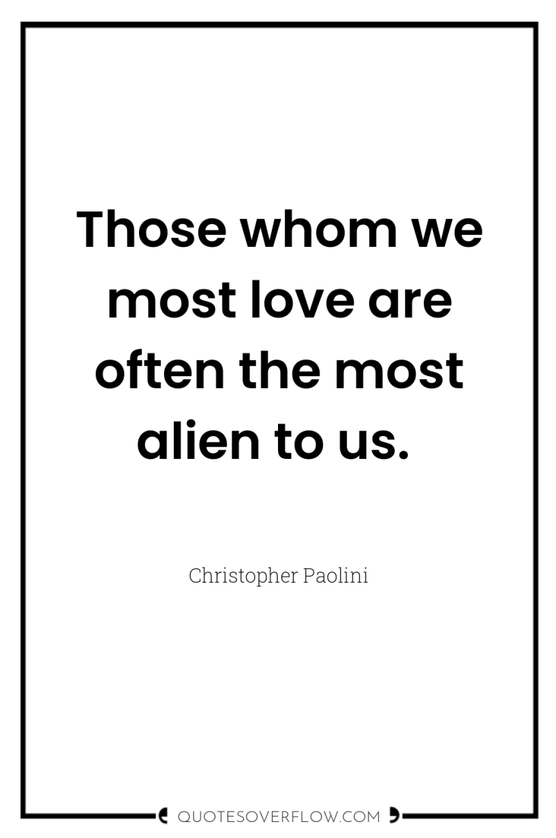 Those whom we most love are often the most alien...