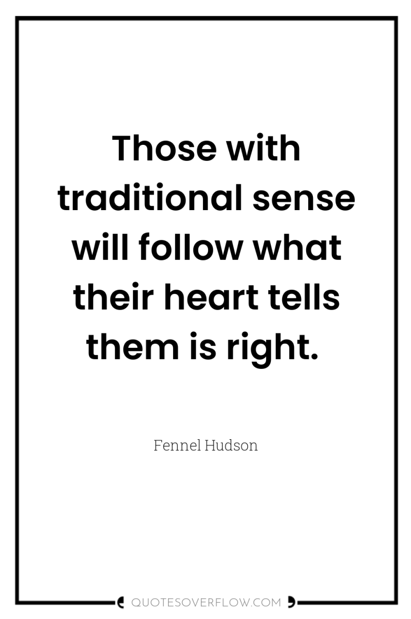 Those with traditional sense will follow what their heart tells...