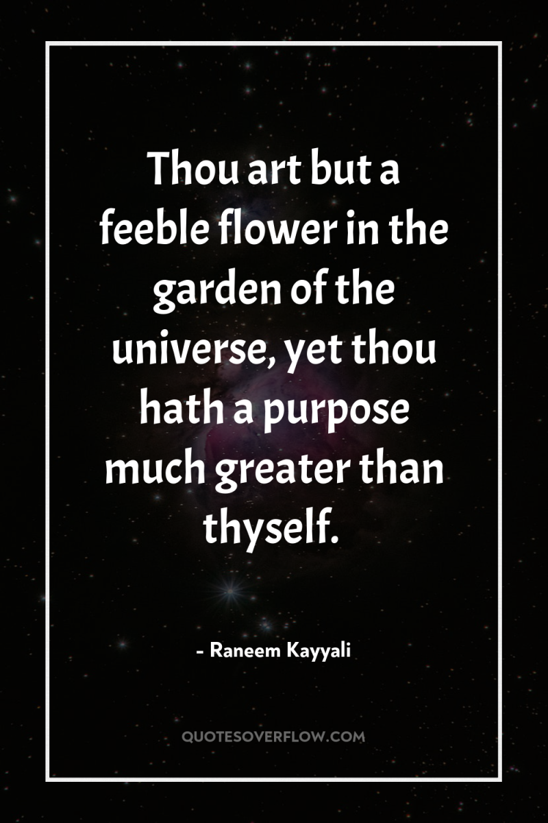 Thou art but a feeble flower in the garden of...